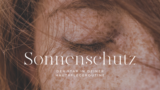 Sonnenschutz - der Star deiner Hautpflegeroutine